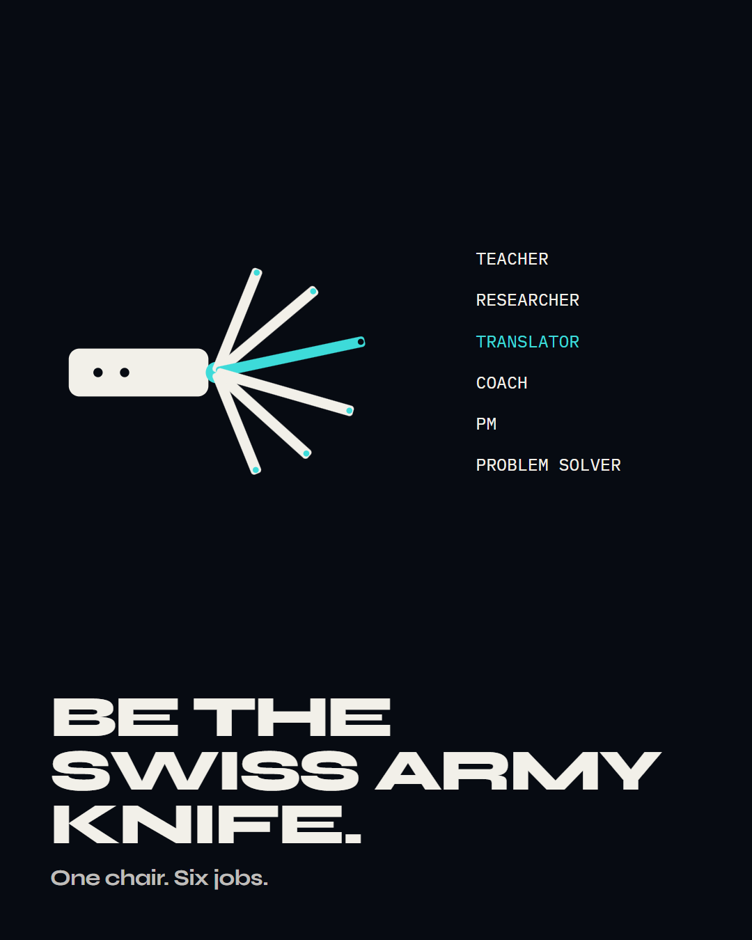 Lesson 4: Be the Swiss army knife.