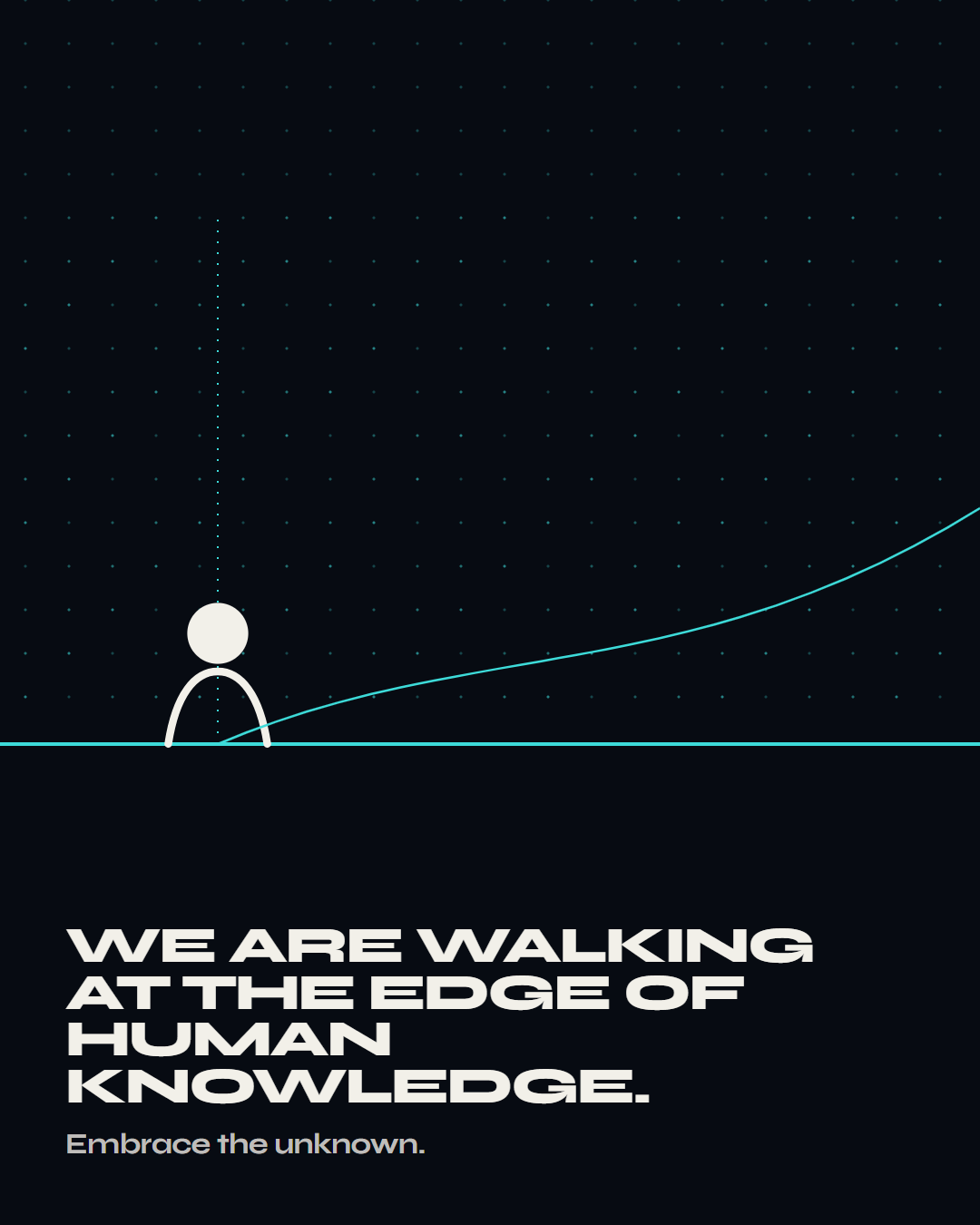 Lesson 8: We are walking at the edge of human knowledge.